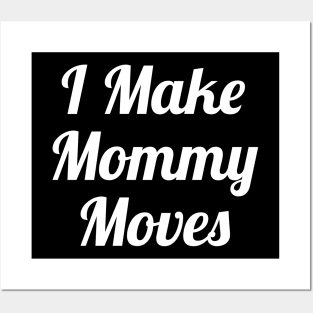 I Make Mommy Moves Posters and Art